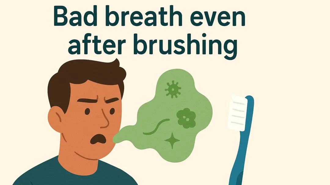 BAD BREATH EVEN AFTER BRUSHING 