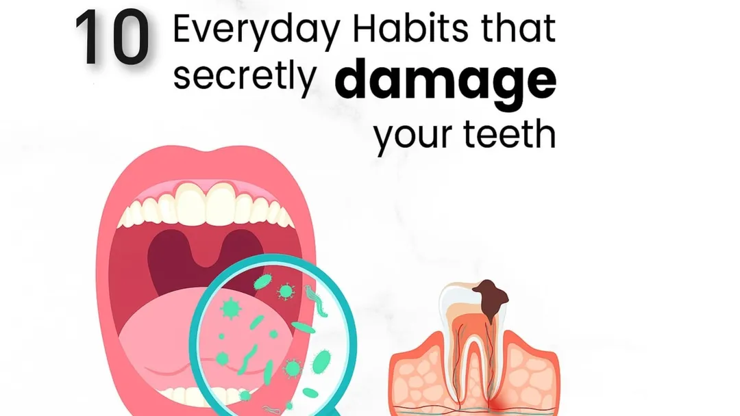 TOP 10 EVERYDAY HABITS THAT CAN DAMAGE YOUR TEETH 